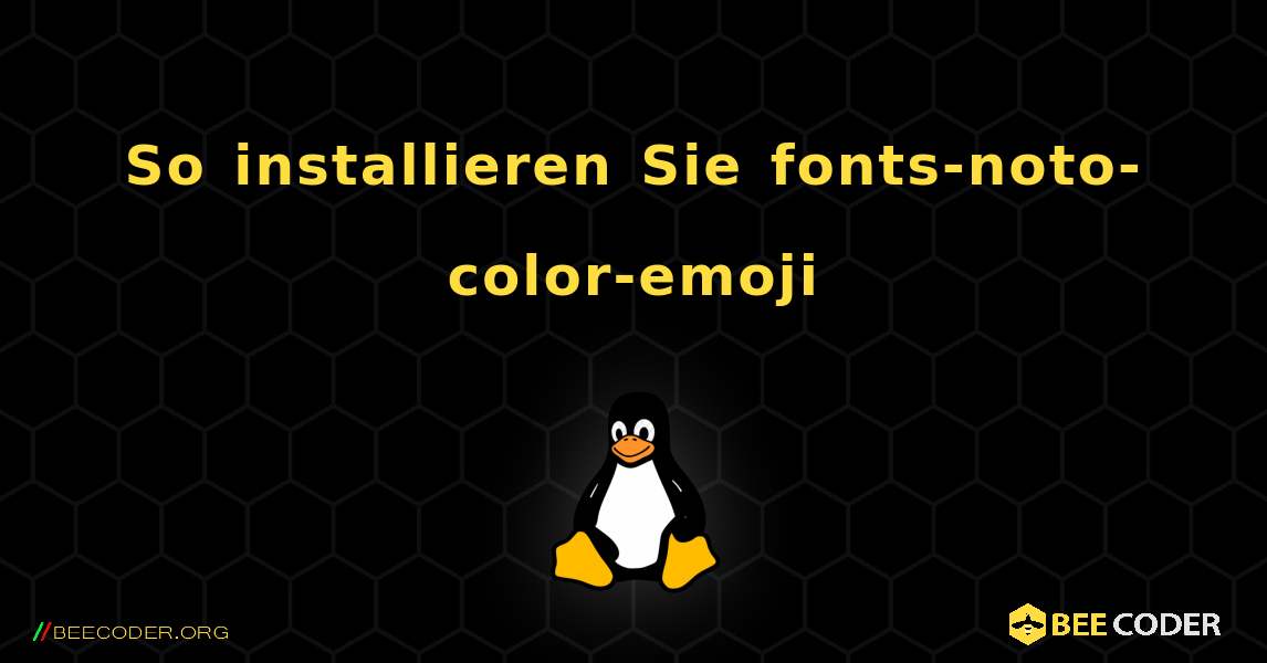 So installieren Sie fonts-noto-color-emoji . Linux