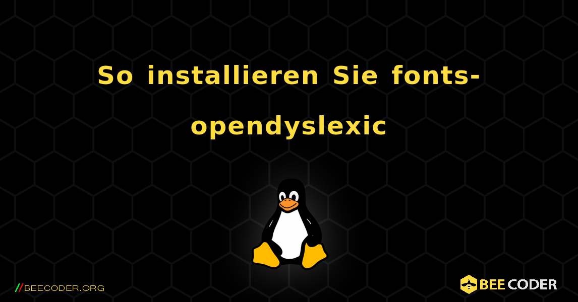 So installieren Sie fonts-opendyslexic . Linux