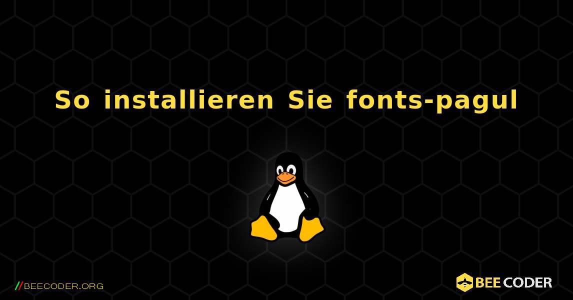 So installieren Sie fonts-pagul . Linux