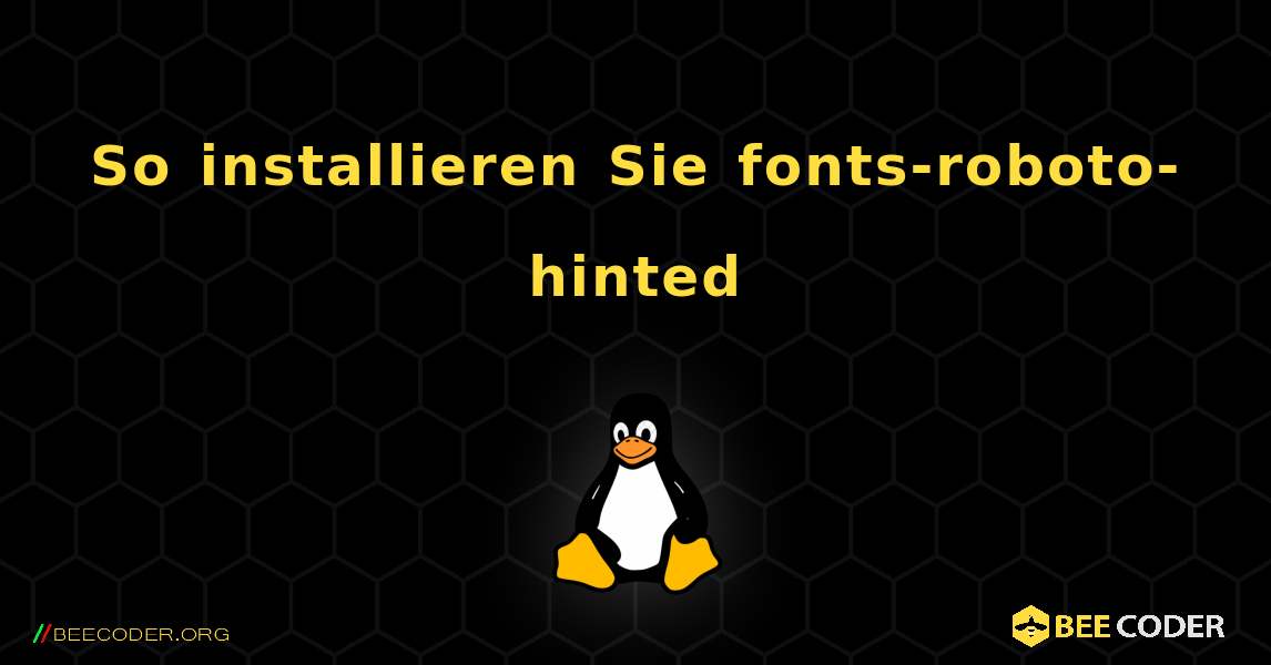So installieren Sie fonts-roboto-hinted . Linux
