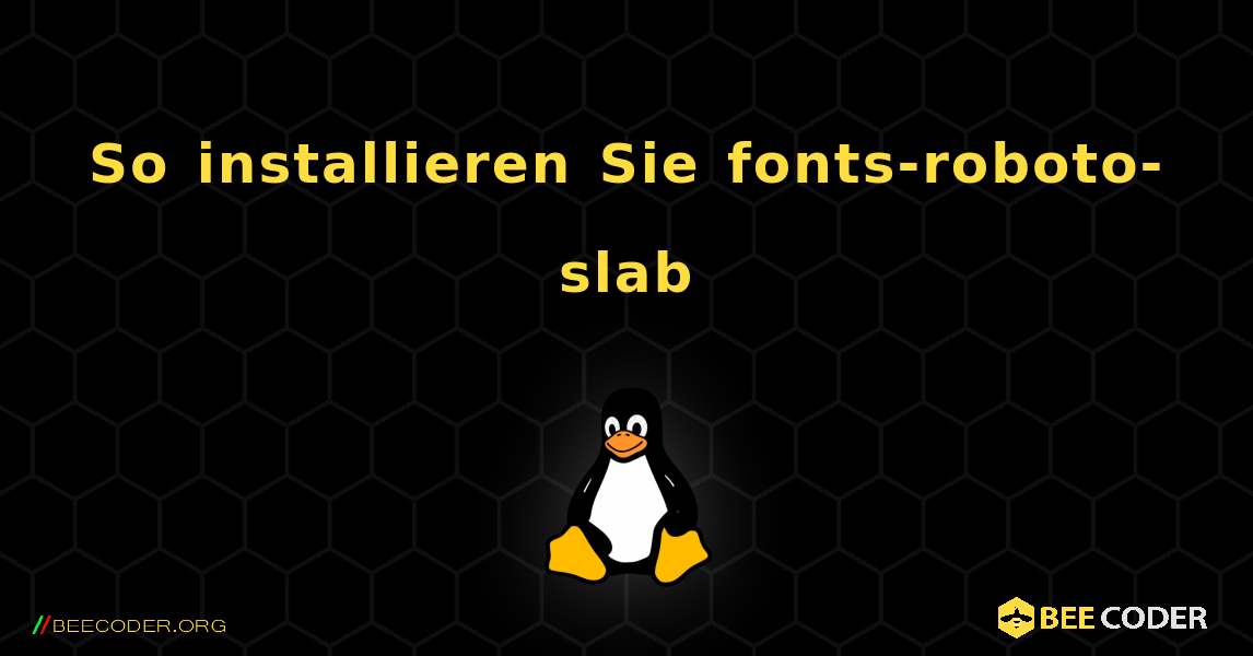 So installieren Sie fonts-roboto-slab . Linux