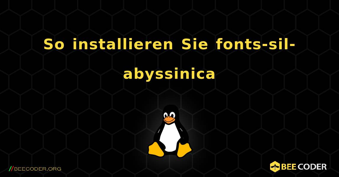 So installieren Sie fonts-sil-abyssinica . Linux