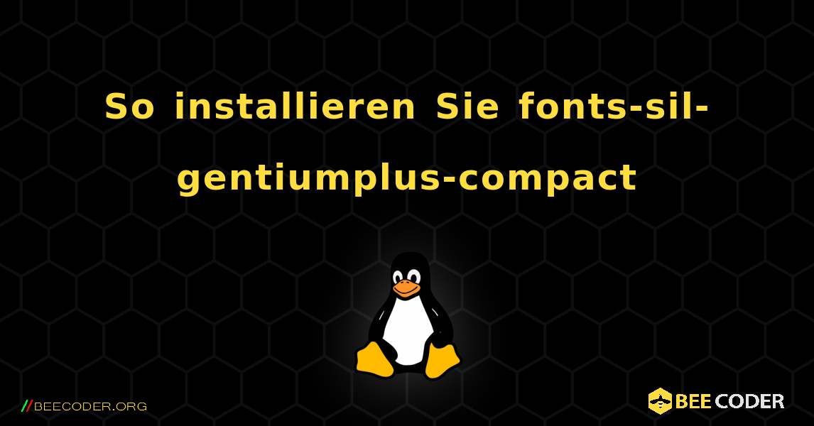 So installieren Sie fonts-sil-gentiumplus-compact . Linux