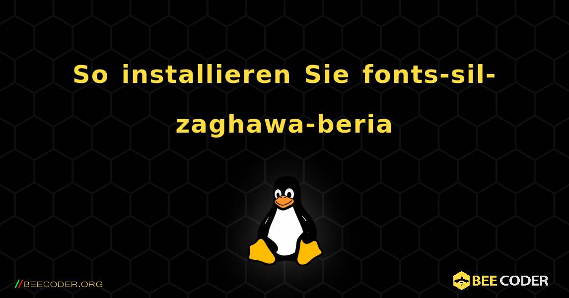 So installieren Sie fonts-sil-zaghawa-beria . Linux