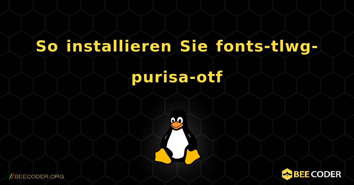 So installieren Sie fonts-tlwg-purisa-otf . Linux