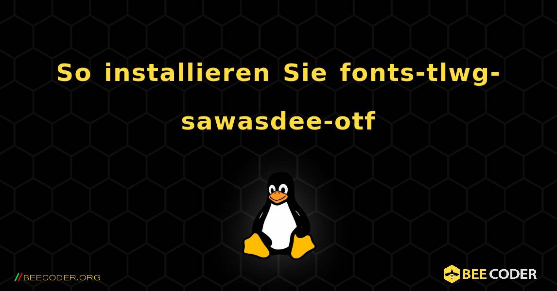 So installieren Sie fonts-tlwg-sawasdee-otf . Linux