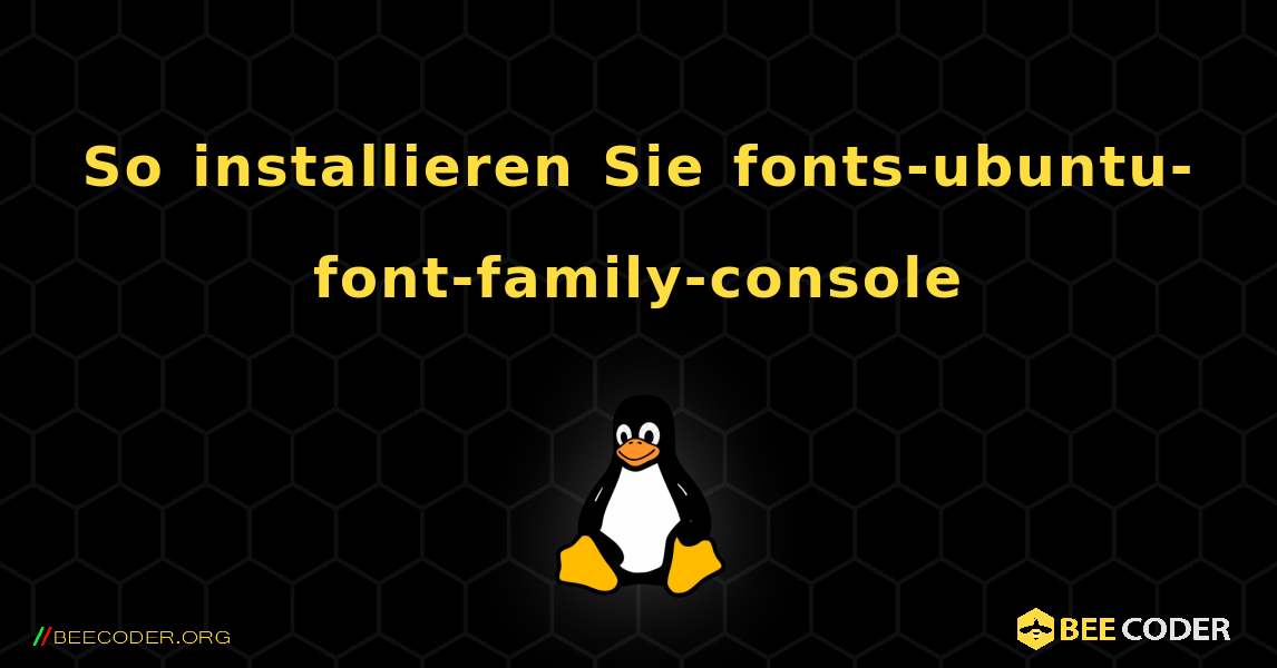 So installieren Sie fonts-ubuntu-font-family-console . Linux