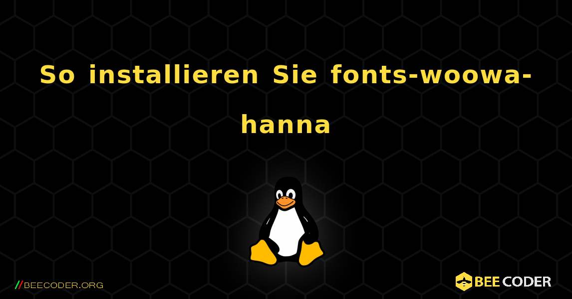 So installieren Sie fonts-woowa-hanna . Linux