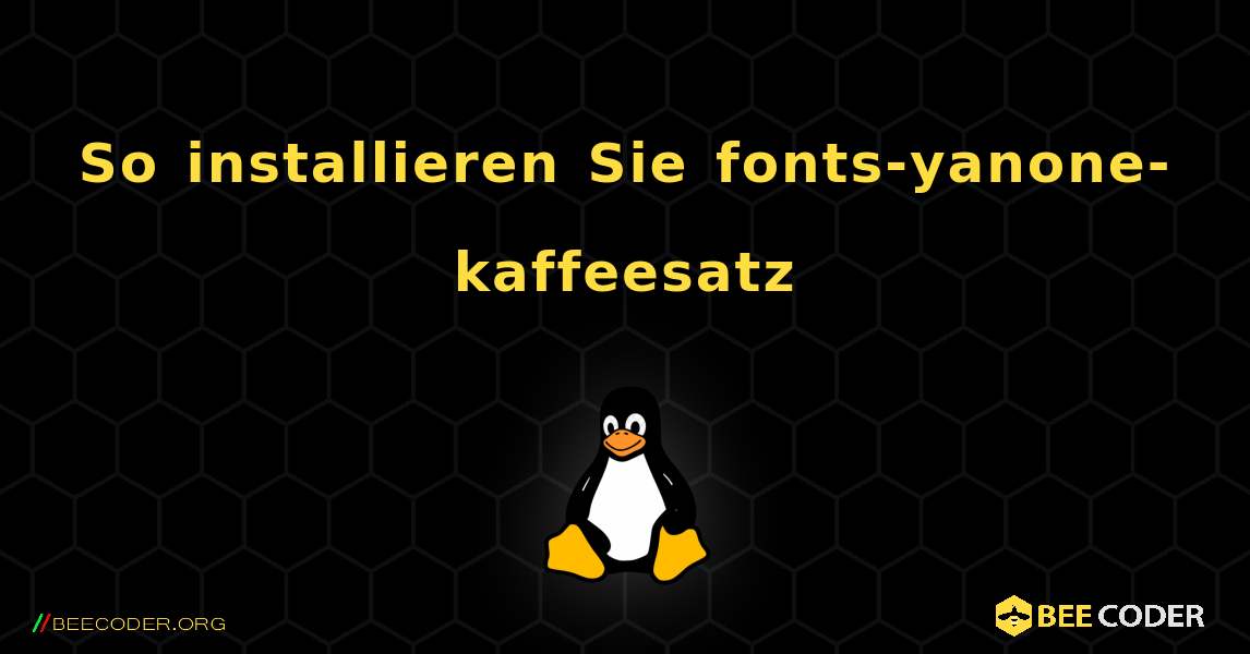 So installieren Sie fonts-yanone-kaffeesatz . Linux