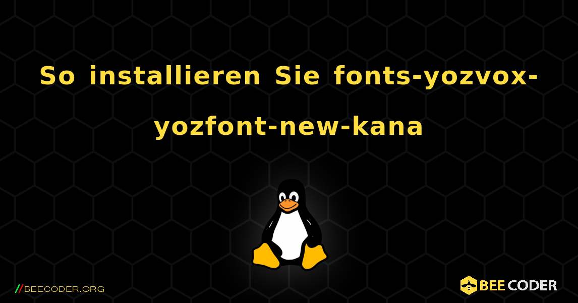 So installieren Sie fonts-yozvox-yozfont-new-kana . Linux