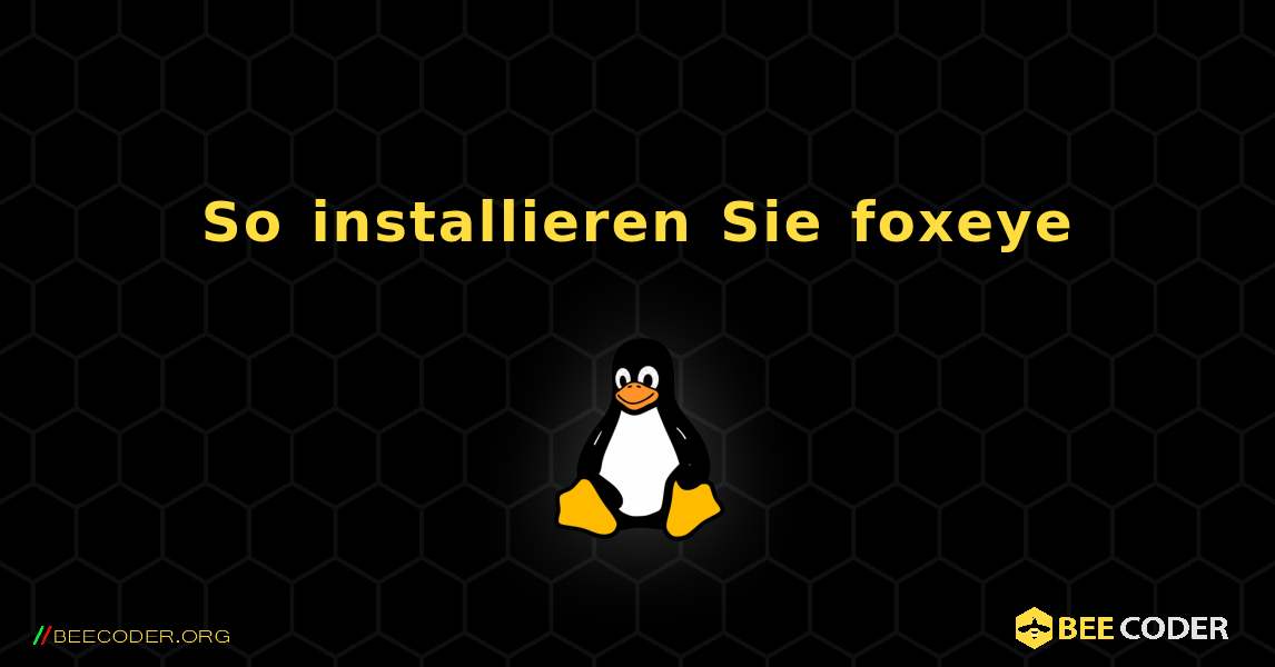 So installieren Sie foxeye . Linux