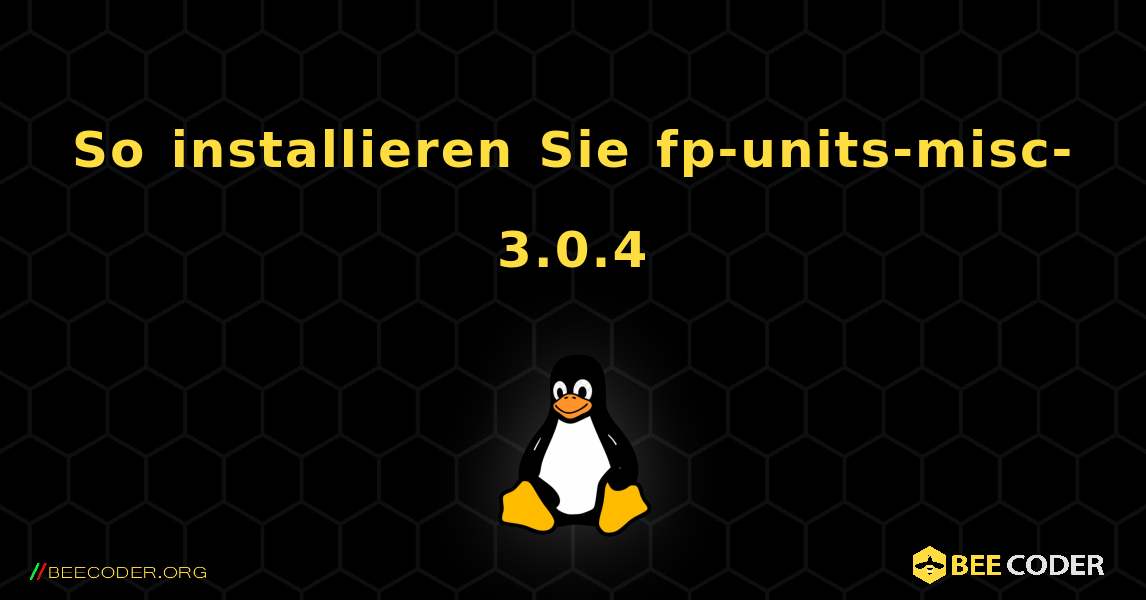 So installieren Sie fp-units-misc-3.0.4 . Linux