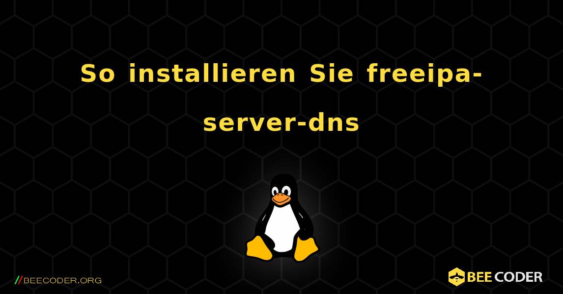 So installieren Sie freeipa-server-dns . Linux