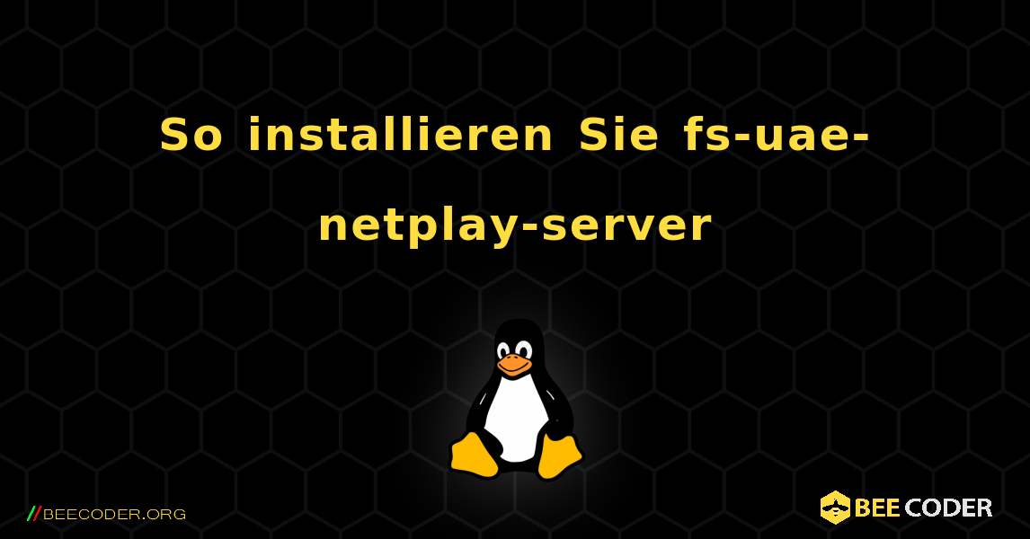 So installieren Sie fs-uae-netplay-server . Linux