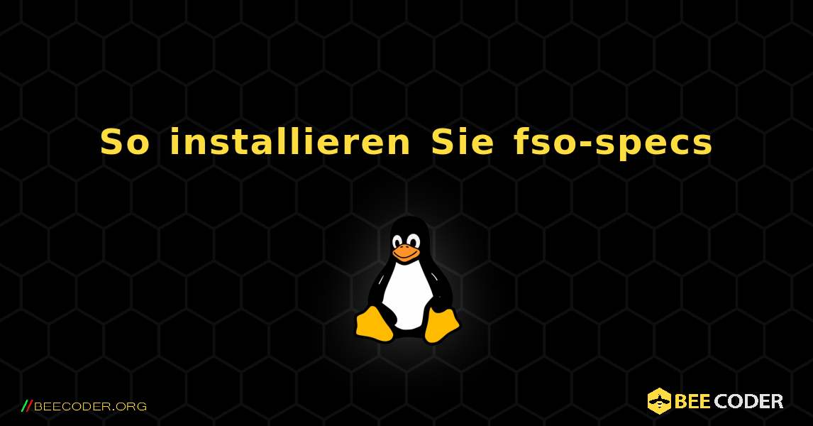 So installieren Sie fso-specs . Linux