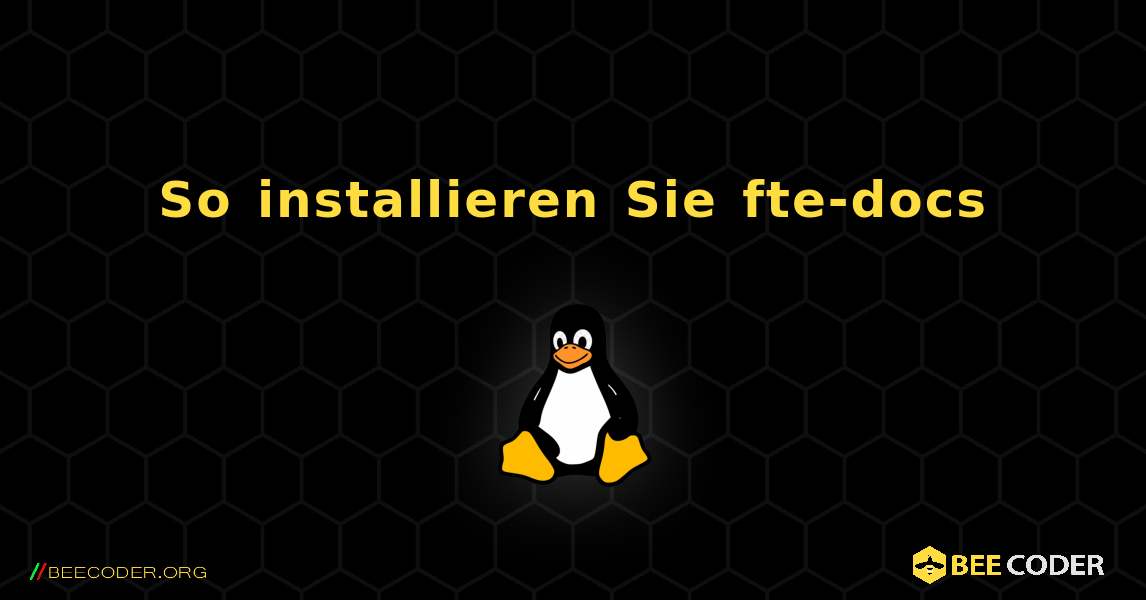 So installieren Sie fte-docs . Linux