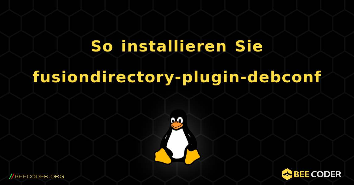 So installieren Sie fusiondirectory-plugin-debconf . Linux