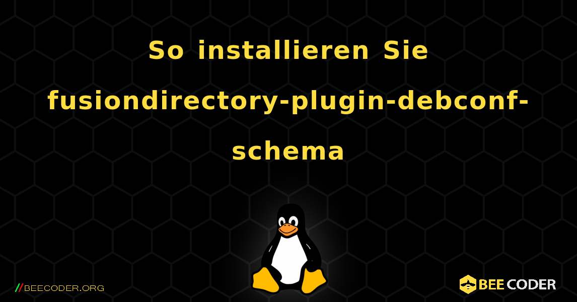 So installieren Sie fusiondirectory-plugin-debconf-schema . Linux