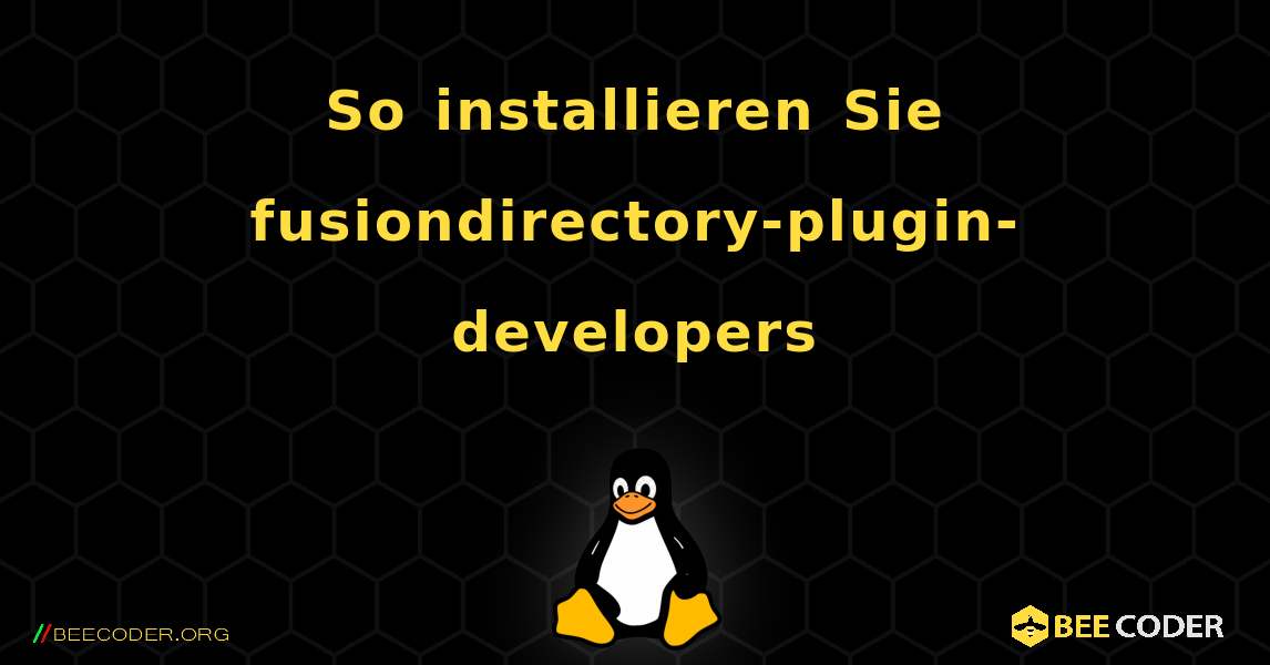 So installieren Sie fusiondirectory-plugin-developers . Linux