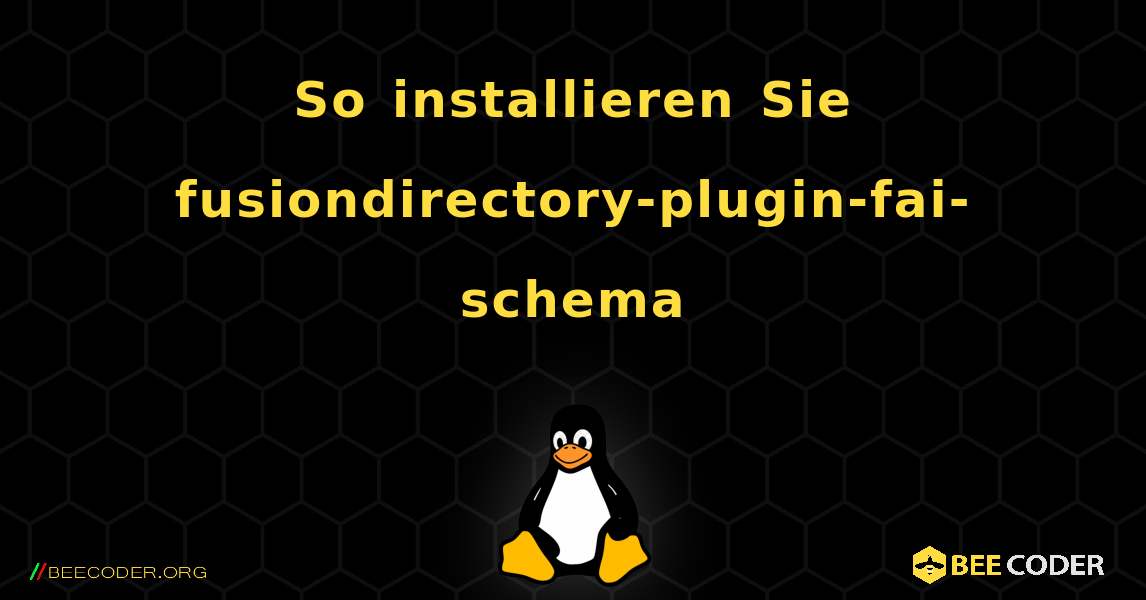 So installieren Sie fusiondirectory-plugin-fai-schema . Linux