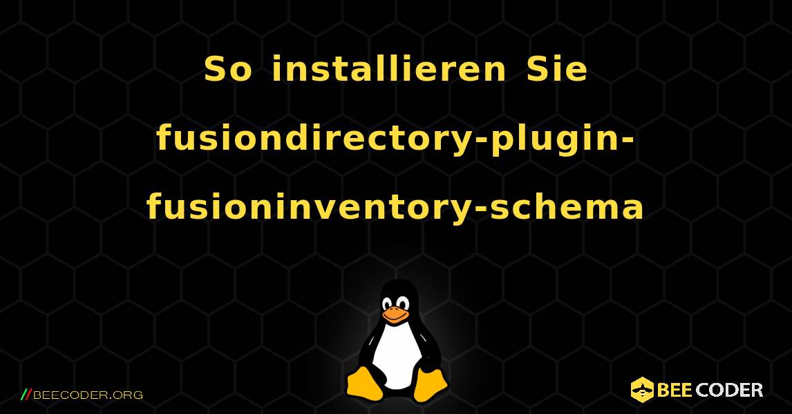 So installieren Sie fusiondirectory-plugin-fusioninventory-schema . Linux