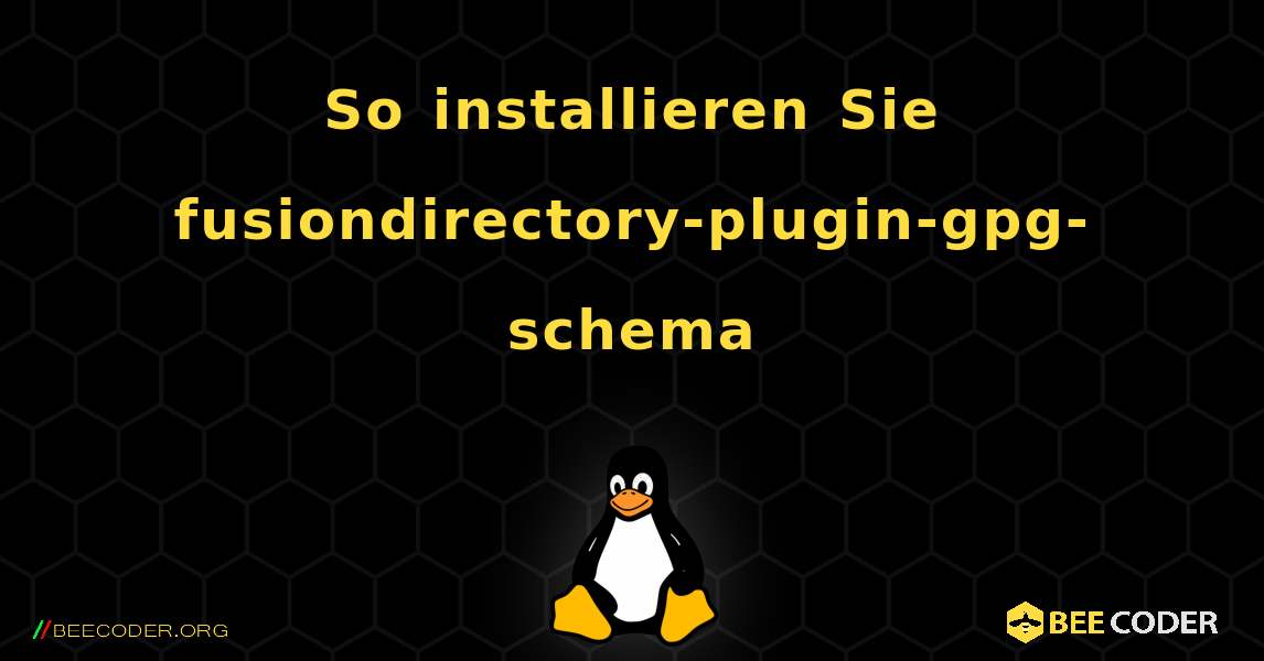 So installieren Sie fusiondirectory-plugin-gpg-schema . Linux