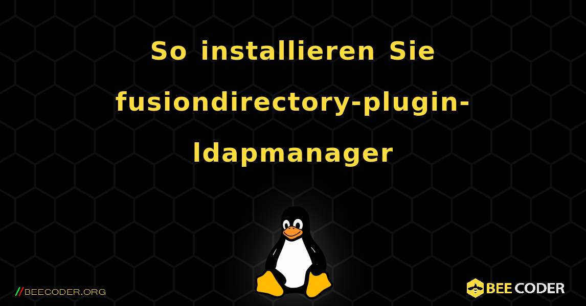 So installieren Sie fusiondirectory-plugin-ldapmanager . Linux