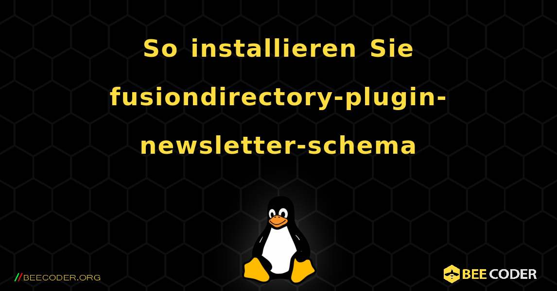 So installieren Sie fusiondirectory-plugin-newsletter-schema . Linux