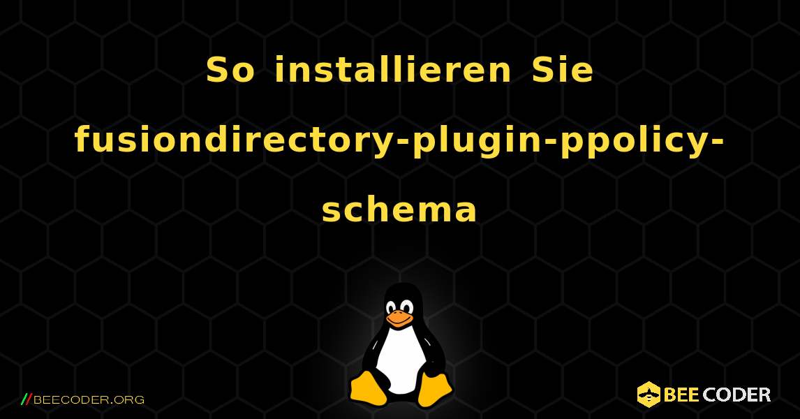 So installieren Sie fusiondirectory-plugin-ppolicy-schema . Linux