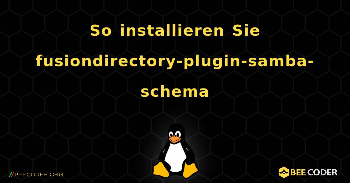 So installieren Sie fusiondirectory-plugin-samba-schema . Linux