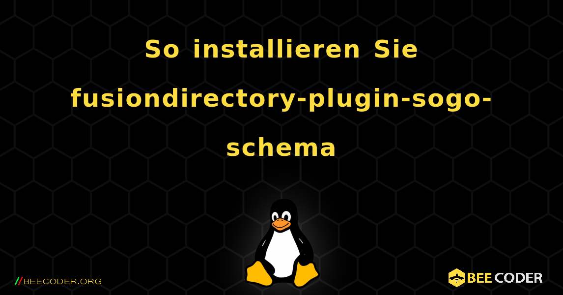 So installieren Sie fusiondirectory-plugin-sogo-schema . Linux
