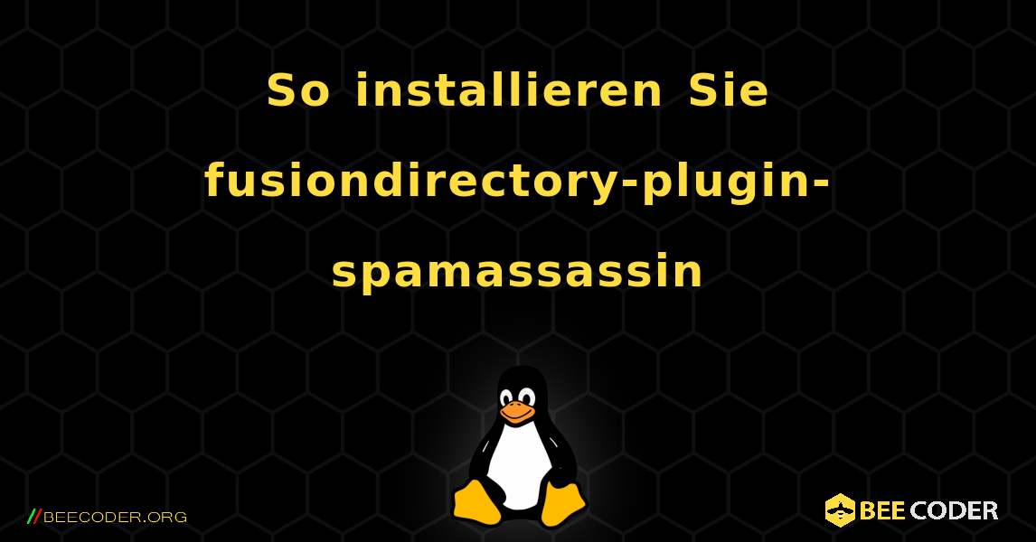 So installieren Sie fusiondirectory-plugin-spamassassin . Linux