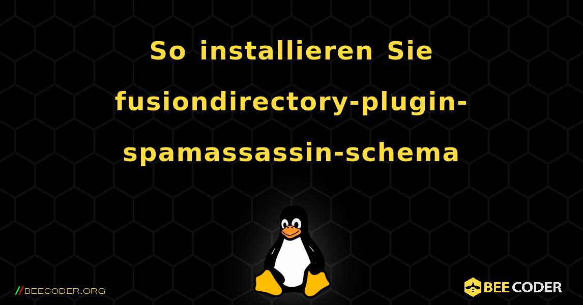 So installieren Sie fusiondirectory-plugin-spamassassin-schema . Linux