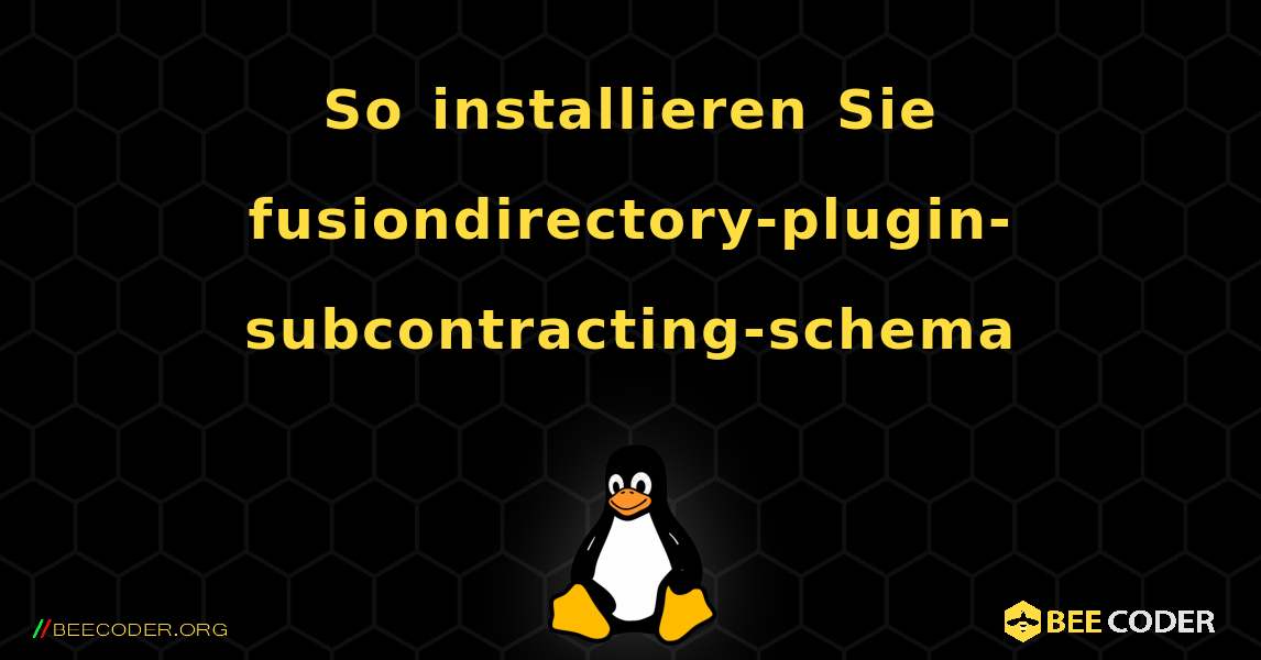 So installieren Sie fusiondirectory-plugin-subcontracting-schema . Linux