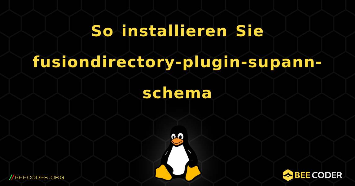 So installieren Sie fusiondirectory-plugin-supann-schema . Linux