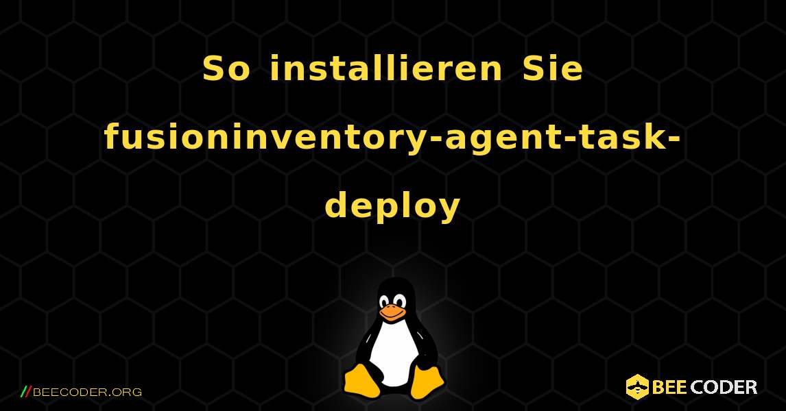 So installieren Sie fusioninventory-agent-task-deploy . Linux