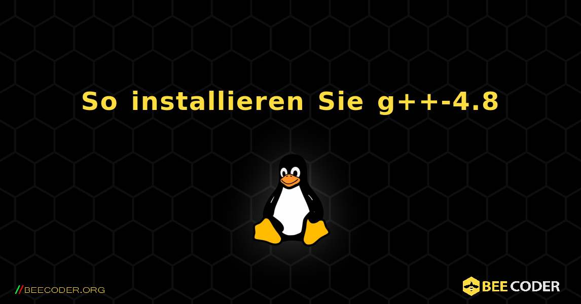 So installieren Sie g++-4.8 . Linux