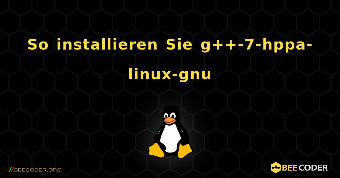 So installieren Sie g++-7-hppa-linux-gnu . Linux