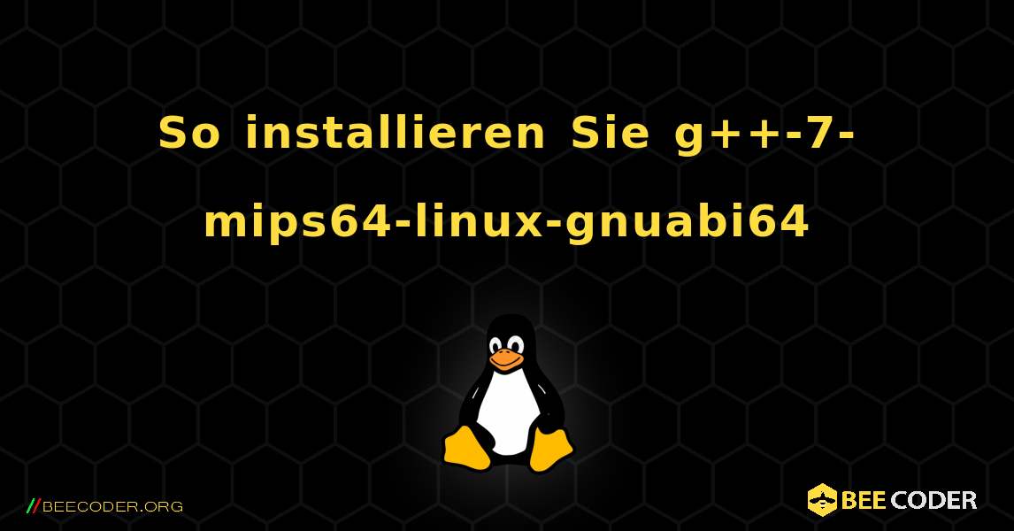 So installieren Sie g++-7-mips64-linux-gnuabi64 . Linux