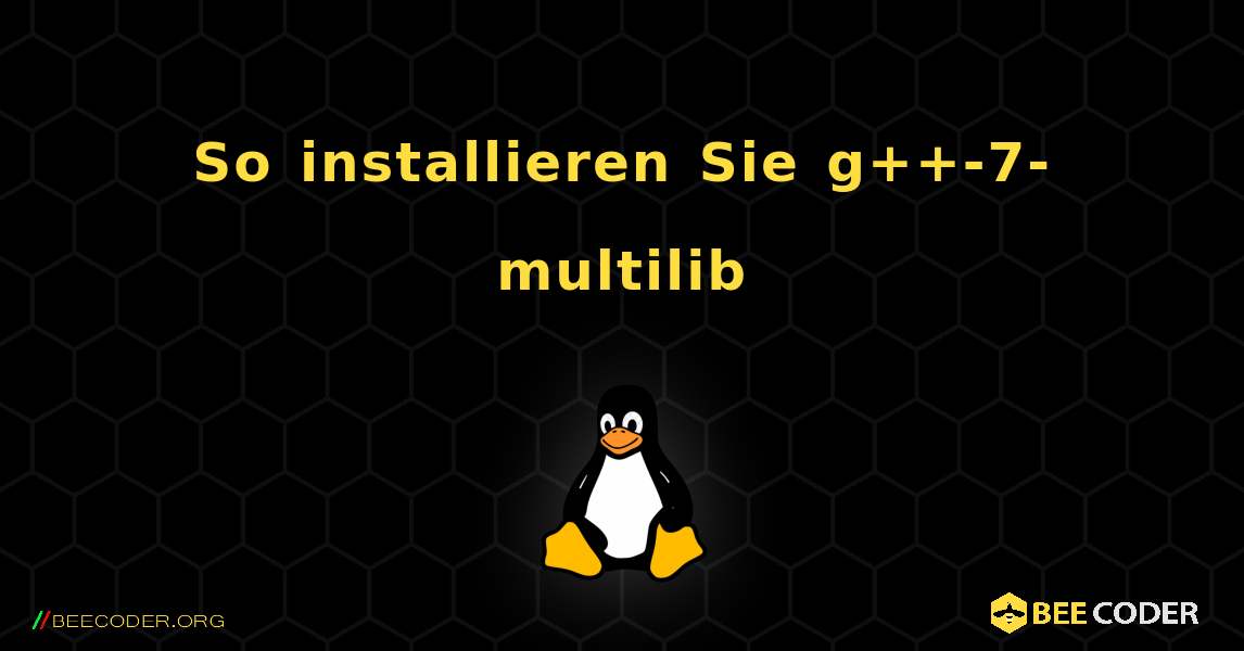So installieren Sie g++-7-multilib . Linux