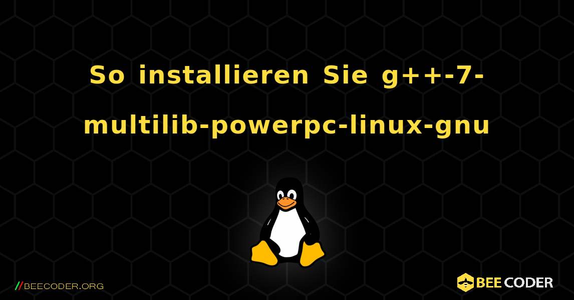 So installieren Sie g++-7-multilib-powerpc-linux-gnu . Linux