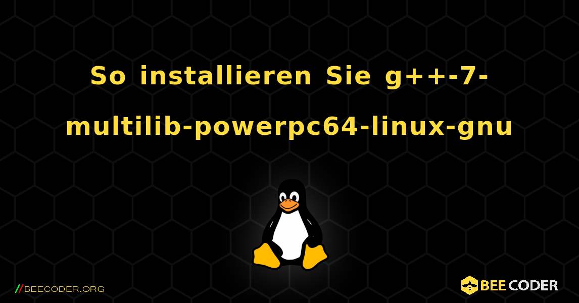 So installieren Sie g++-7-multilib-powerpc64-linux-gnu . Linux