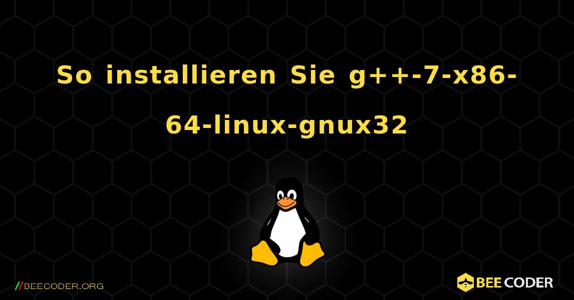 So installieren Sie g++-7-x86-64-linux-gnux32 . Linux