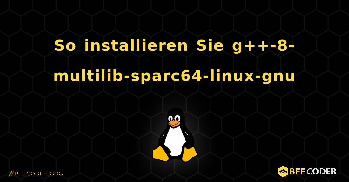 So installieren Sie g++-8-multilib-sparc64-linux-gnu . Linux