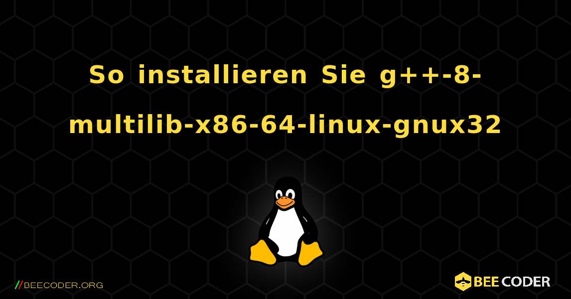 So installieren Sie g++-8-multilib-x86-64-linux-gnux32 . Linux