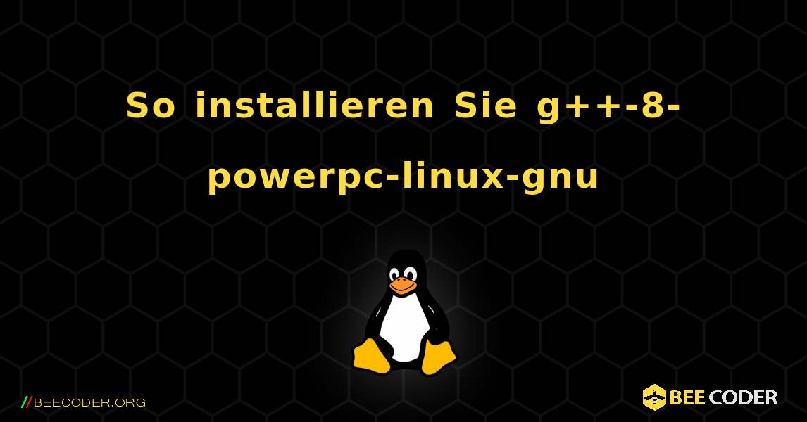 So installieren Sie g++-8-powerpc-linux-gnu . Linux