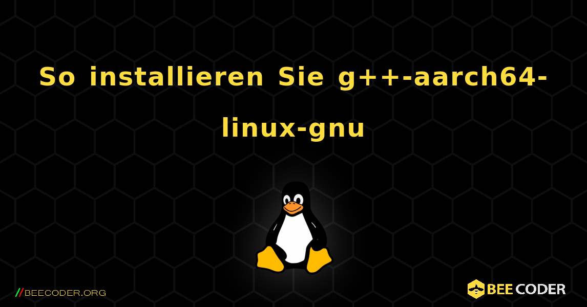 So installieren Sie g++-aarch64-linux-gnu . Linux