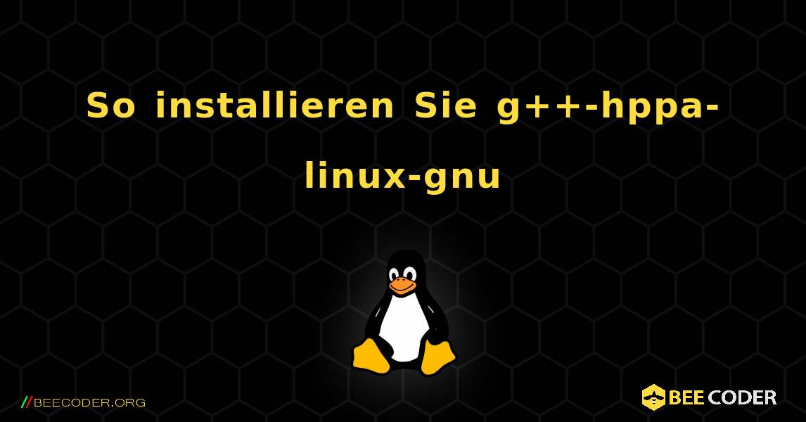 So installieren Sie g++-hppa-linux-gnu . Linux