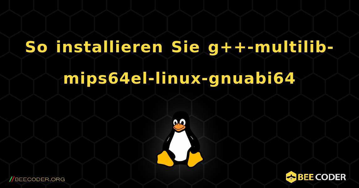 So installieren Sie g++-multilib-mips64el-linux-gnuabi64 . Linux