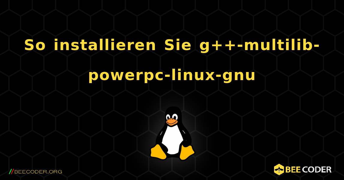 So installieren Sie g++-multilib-powerpc-linux-gnu . Linux